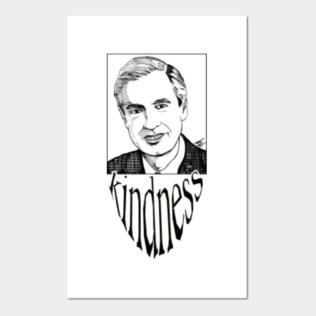 Mister Rogers (Kindness) Fred Rogers Posters and Art Prints TeePublic